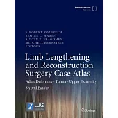 Limb Lengthening and Reconstruction Surgery Case Atlas: Adult Deformity - Tumor - Upper Extremity