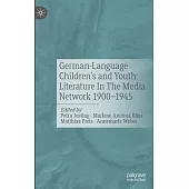 German-Language Children’s and Youth Literature in the Media Network 1900-1945.