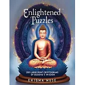 Enlightened Puzzles: 200 Large Print Cryptograms of Buddha’s Wisdom