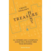 Create Your Own Treasure Hunt: 15+ Ciphers and a Complete Guide For a Budget Free Team-building