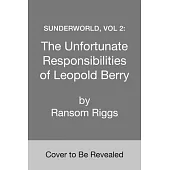 Sunderworld, Vol 2: The Unfortunate Responsibilities of Leopold Berry
