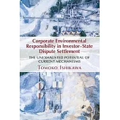 Corporate Environmental Responsibility in Investor-State Dispute Settlement: The Unexhausted Potential of Current Mechanisms