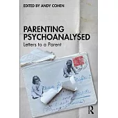 Parenting Psychoanalysed: Letters to a Parent