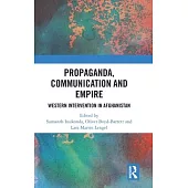Propaganda, Communication and Empire: Western Intervention in Afghanistan