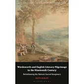 Wordsworth and English Literary Pilgrimage in the Nineteenth Century: Refashioning the Nation’s Sacred Imaginary