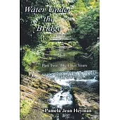 Water Under the Bridge: Part Two: The Later Years