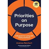 Priorities on Purpose: A Blueprint for Living with Clarity and Focus