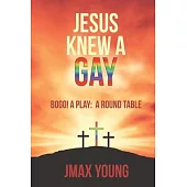 Jesus Knew A Gay: BOGO! A Play: A Round Table