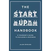 The Startup Handbook: A Founder’s Guide to Building a Business