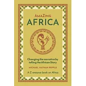 AmaZing Africa: Changing the narrative by telling the African story - A-Z resource book on Africa