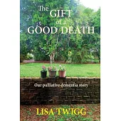 The Gift of a Good Death: Our palliative dementia story