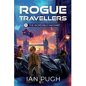 Rogue Travellers - Book 1 - The Incredible Machine!