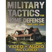 Military Tactics for Home Defense: From Survivor to Strategist, Defend Your Loved Ones by Making Your Home a Secure Survival Fortress