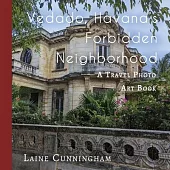 Vedado, Havana’s Forbidden Neighborhood: A Travel Photo Art Book