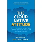 The Cloud Native Attitude: How the world’s best companies use the cloud to speed up, scale up and find product market fit