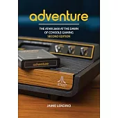 Adventure: The Atari 2600 at the Dawn of Console Gaming: The Atari 2600 At the Dawn of Console Gaming