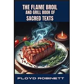 The Flame Broil and Grill Book of Sacred Texts: Grilling Wisdom from Ancient Texts (2024 Grill Book for Beginners)