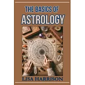 The Basics of Astrology: A Beginner’s Guide to the Cosmic Language (2024)