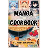 Manga Cookbook: Delicious Recipes Inspired by Your Favorite Manga Characters (2024 Recipes for Beginners)