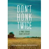 Don’t Honk Twice: A Prince Edward County Anthology