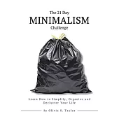 The 21 Day Minimalism Challenge: Learn How to Simplify, Organize and Declutter Your Life