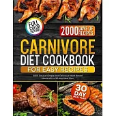 Carnivore Diet Cookbook for Easy Recipes: 2000 Days of Simple and Delicious Meat-Based Meals with a 30-day Meal Plan