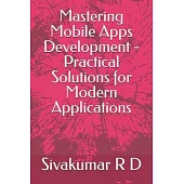 Mastering Mobile Apps Development - Practical Solutions for Modern Applications