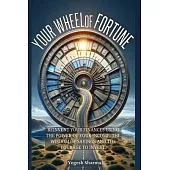 Your Wheel of Fortune: Reinvent Your Finances Using the Power of Your Income, the Wisdom of Savings and the Courage to Invest