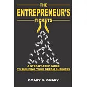 The Entrepreneur’s Tickets: A Step-by-Step Guide to Building Your Dream Business