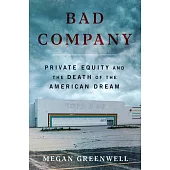 Bad Company: Private Equity and the Death of the American Dream