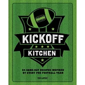 Kickoff Kitchen: 64 Game-Day Recipes Inspired by Every Pro Football Team