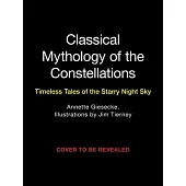 Classical Mythology of the Constellations: Timeless Tales of the Starry Night Sky