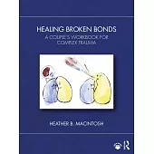 Healing Broken Bonds: A Couple’s Workbook for Complex Trauma