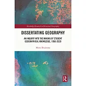 Dissertating Geography: An Inquiry Into the Making of Student Geographical Knowledge, 1950-2020