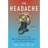The Headache: The Science of a Most Confounding Affliction-And a Search for Relief