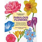 Colored Pencil Workbook: Fabulous Flowers: Techniques, Templates, and Video Tutorials for Beginner-Friendly Projects