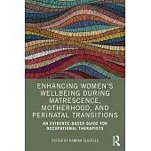 Enhancing Women’s Wellbeing During Matrescence, Motherhood, and Perinatal Transitions: An Evidence-Based Guide for Occupational Therapists