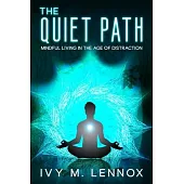 The Quiet Path: Mindful Living in the Age of Distraction