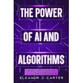 The Power of AI and Algorithms: How They Shape Our Lives