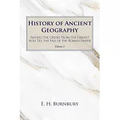 History of Ancient Geography, Volume 2: Among the Greeks from the Earliest Ages Till the Fall of the Roman Empire