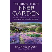 Tending Your Inner Garden: How to Cultivate a Life Filled with Love, Abundance and Peace