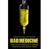 Bad Medicine: How Covid Protocols Turned Hospitals Into Death Traps