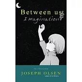 Between Us And Imagination: New & Revised Poems