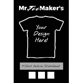 T-Shirt Outline Sketchbook: Tee Shirt Design Ideas Journal to Make Your Own Merch