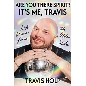 Are You There, Spirit? It’s Me Travis