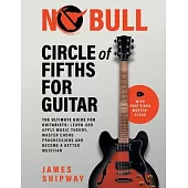 Circle of Fifths for Guitar: The Ultimate Guide for Guitarists: Learn and Apply Music Theory, Master Chord Progressions and Become a Better Musicia