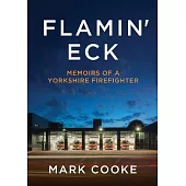 Flamin’ Eck: Memoirs of a Yorkshire Firefighter