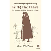 Some Strange Experiences of Kitty the Hare: The Famous Travelling Woman of Ireland