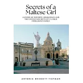 Secrets of a Maltese Girl: A Story of Poverty, Resilience and the Untold Secrets of a Large Immigrant Family