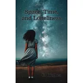 Space, Time, and Loneliness: (A poetry chapbook)